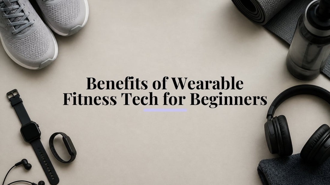 Benefits of Wearable Fitness Tech for Beginners