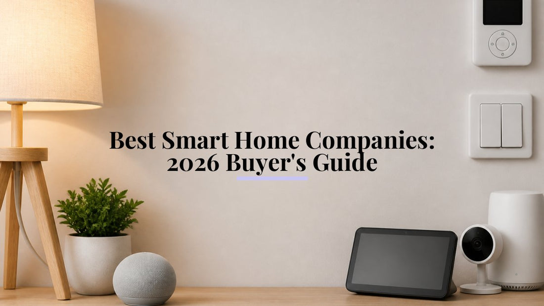 Best Smart Home Companies: 2026 Buyer's Guide