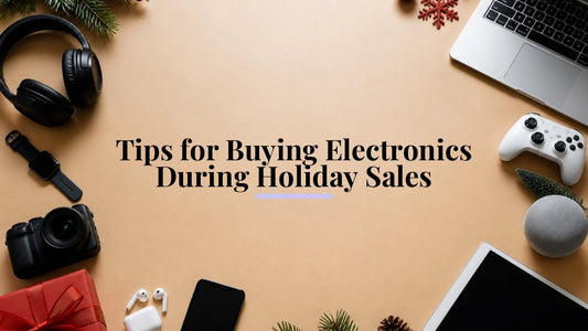 Tips for Buying Electronics During Holiday Sales